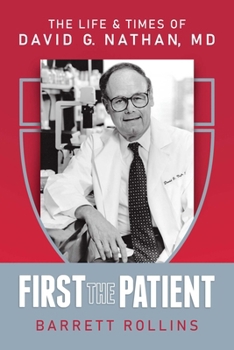 First the Patient: The Life and Times of David G. Nathan, MD