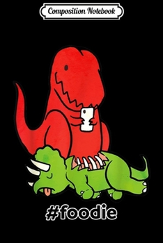 Composition Notebook: Hashstag Foodie Dinosaur Funny  Journal/Notebook Blank Lined Ruled 6x9 100 Pages