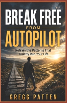 Paperback Break Free from Autopilot: Retrain the Patterns That Quietly Run Your Life Book