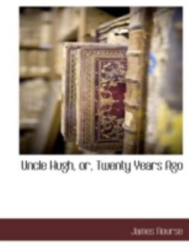Paperback Uncle Hugh, Or, Twenty Years Ago Book