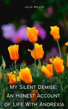 Paperback My Silent Demise: An Honest Account of Life With Anorexia Book