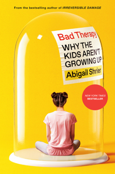 Hardcover Bad Therapy: Why the Kids Aren't Growing Up Book