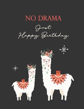 No Drama Just Happy Birthday: Cute LLama Notebook Journal, Composition Diary Notepad Blank Lined Pages Gift Ideas for Girls and Women LLama Lovers (Birthday Gifts Series)