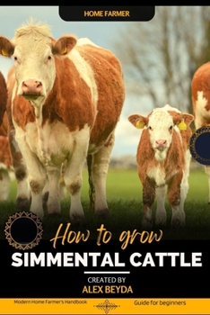 Paperback Simmental Cattle: Modern Home Farmer's Handbook, Guide for beginners Book