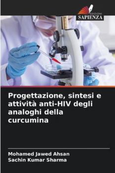 Progettazione, sintesi e attività anti-HIV degli analoghi della curcumina (Italian Edition)