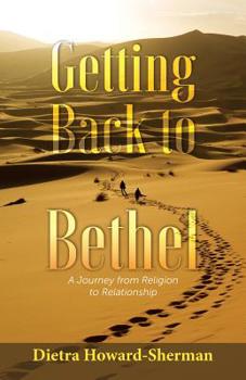 Paperback Getting Back to Bethel: A Journey from Religion to Relationship Book