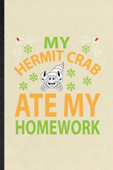 Paperback My Hermit Crab Ate My Homework: Funny Hermit Crab Owner Vet Lined Notebook/ Blank Journal For Exotic Animal Lover, Inspirational Saying Unique Special Book