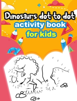 Paperback Dinosaurs Dot to Dot Activity Book for Kids: Connect the Dots Book for Kids, Cute and Challenging Dinosaur Activity book