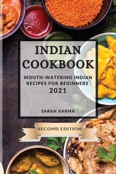 Paperback Indian Cookbook 2021 Second Edition: Mouth-Watering Indian Recipes for Beginners Book