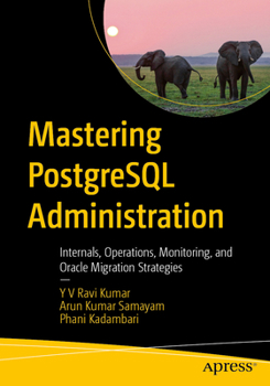 Paperback Mastering PostgreSQL Administration: Internals, Operations, Monitoring, and Oracle Migration Strategies Book