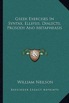 Paperback Greek Exercises In Syntax, Ellipsis, Dialects, Prosody And Metaphrasis Book