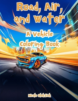 Paperback Road, Air, and Water: A Vehicle Coloring Book