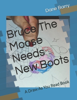 Paperback Bruce The Moose Needs New Boots: A Draw As You Read Book
