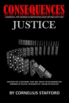 Paperback Consequences: America, The World Is Watching And Crying Out For Justice Book
