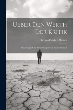 Ueber Den Werth Der Kritik: Erfahrungen Und Bemerkungen Von Sacher-Masoch