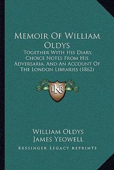 Paperback Memoir Of William Oldys: Together With His Diary, Choice Notes From His Adversaria, And An Account Of The London Libraries (1862) Book