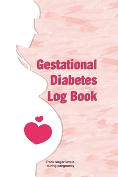 Gestational Diabetes Log Book: Track Blood Sugar Levels And  Food Journal For Pregnancy  122 Pages 6 X 9 Blood Glucose Log and Insulin Intake