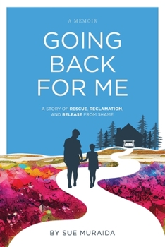 Paperback Going Back for Me: A Story of Rescue, Reclamation, and Release from Shame Book