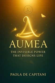 Paperback Aumea: The Invisible Power That Shapes Life Book