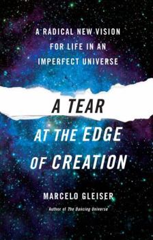 Hardcover A Tear at the Edge of Creation: A Radical New Vision for Life in an Imperfect Universe Book