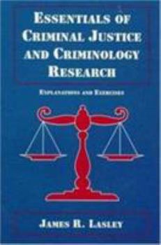 Essentials of Criminal Justice and Criminology Research: Explanations and Exercises