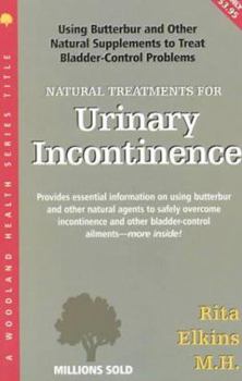 Paperback Natural Treatments for Urinary Incontinence: Using Butterbur and Other Natural Supplements to Treat Bladder-Control Problems Book