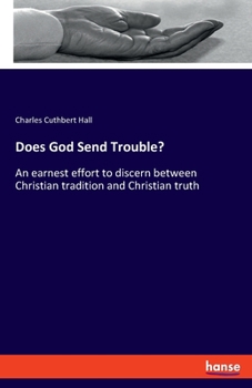 Paperback Does God Send Trouble?: An earnest effort to discern between Christian tradition and Christian truth Book