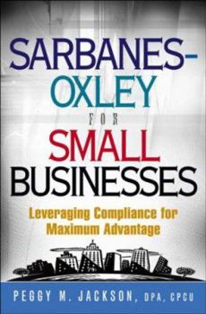 Hardcover Sarbanes-Oxley for Small Businesses: Leveraging Compliance for Maximum Advantage Book