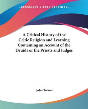 Paperback A Critical History of the Celtic Religion and Learning Containing an Account of the Druids or the Priests and Judges Book