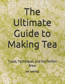 Paperback The Ultimate Guide to Making Tea: Types, Techniques, and the Perfect Brew Book