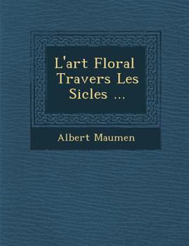 Paperback L'Art Floral Travers Les Si Cles ... [French] Book