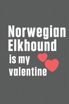 Paperback Norwegian Elkhound is my valentine: For Norwegian Elkhound Dog Fans Book