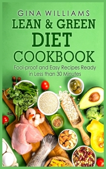 Hardcover Lean and Green Diet Cookbook: Fool-proof and Easy Recipes Ready in Less than 30 Minutes Book