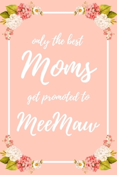 Only the Best Moms Get Promoted To MeeMaw: 6x9" Dot Bullet Notebook/Journal Funny Family Baby Announcement, Baby Reveal Gift Idea