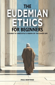 Paperback The Eudemian Ethics for Beginners: A Guide to Aristotle's Vision of the Good Life Book