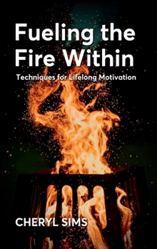 Fueling the Fire Within: Techniques for Lifelong Motivation