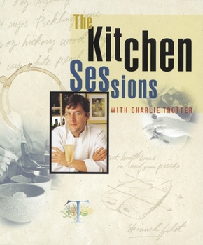 Hardcover The Kitchen Sessions with Charlie Trotter: [A Cookbook] Book