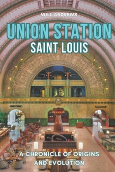 Paperback Union Station St. Louis: A Chronicle of Origins and Evolution Book