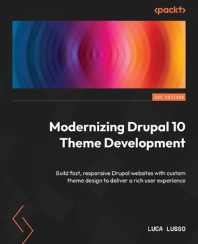 Paperback Modernizing Drupal 10 Theme Development: Build fast, responsive Drupal websites with custom theme design to deliver a rich user experience Book