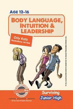 Paperback Body Language, Intuition & Leadership! Surviving Junior High: A self help guide for teens, parents & teachers Book