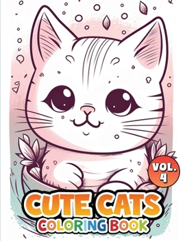 Cute Cats Vol 4: Coloring Book (Cute Cats Coloring Book Series)