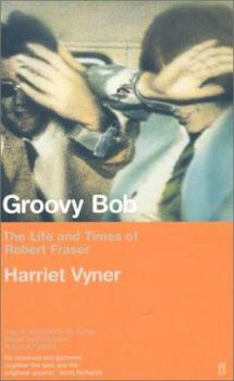 Paperback Groovy Bob: The Life and Times of Robert Fraser Book