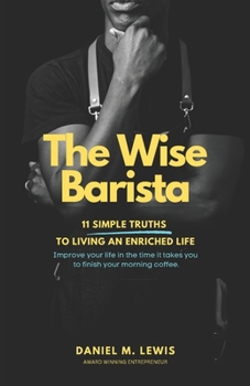 Paperback The Wise Barista: 11 Simple Truths to Living An Enriched Life Book