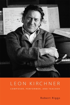 Hardcover Leon Kirchner: Composer, Performer, and Teacher Book