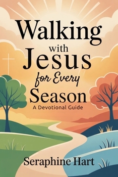 Paperback Walking with Jesus for Every Season: A Devotional Guide: Strength, Hope, and Clarity for Daily Transformation Book