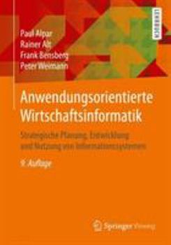 Paperback Anwendungsorientierte Wirtschaftsinformatik: Strategische Planung, Entwicklung Und Nutzung Von Informationssystemen [German] Book