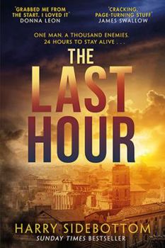 Hardcover The Last Hour: Relentless, brutal, brilliant. 24 hours in Ancient Rome Book