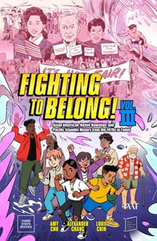 Fighting to Belong! (Vol. 3) (A History of Asian Americans, Native Hawaiians, and Pacific Islanders, 3)