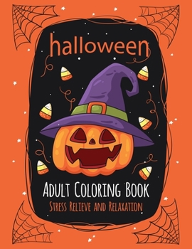 Paperback Halloween Adult Coloring Book Stress Relieve and Relaxation: 40 Unique Designs Jack-o-Lanterns, Witches, Haunted Houses, and many More Book