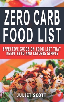 Paperback ZERO CARB FOOD LIST: Effective Guide On Food List That Keeps Keto And Ketosis Simple Book